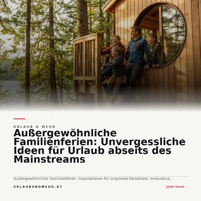 Share-Card fuer Außergewöhnliche Familienferien: Unvergessliche Ideen für Urlaub abseits des Mainstreams