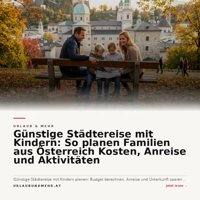 Share-Card fuer Günstige Städtereise mit Kindern: So planen Familien aus Österreich Kosten, Anreise und Aktivitäten