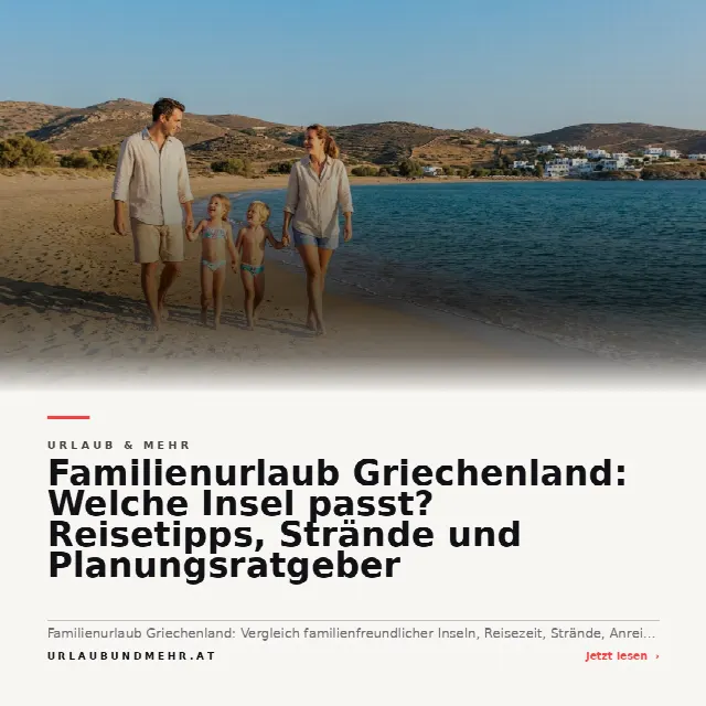 Share-Card fuer Familienurlaub Griechenland: Welche Insel passt? Reisetipps, Strände und Planungsratgeber