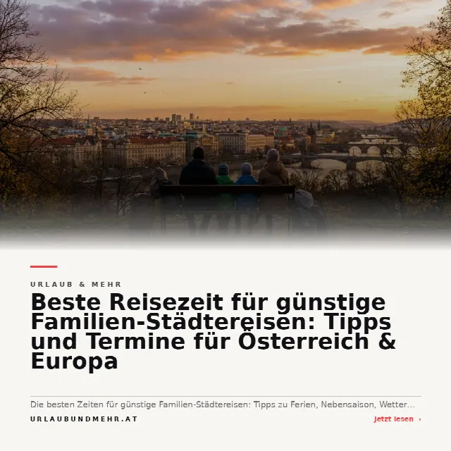 Share-Card fuer Beste Reisezeit für günstige Familien-Städtereisen: Tipps und Termine für Österreich & Europa