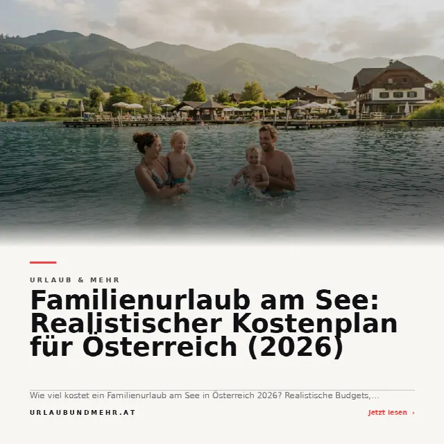Share-Card fuer Familienurlaub am See: Realistischer Kostenplan für Österreich (2026)
