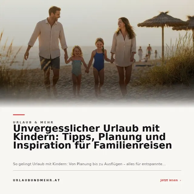Share-Card fuer Unvergesslicher Urlaub mit Kindern: Tipps, Planung und Inspiration für Familienreisen
